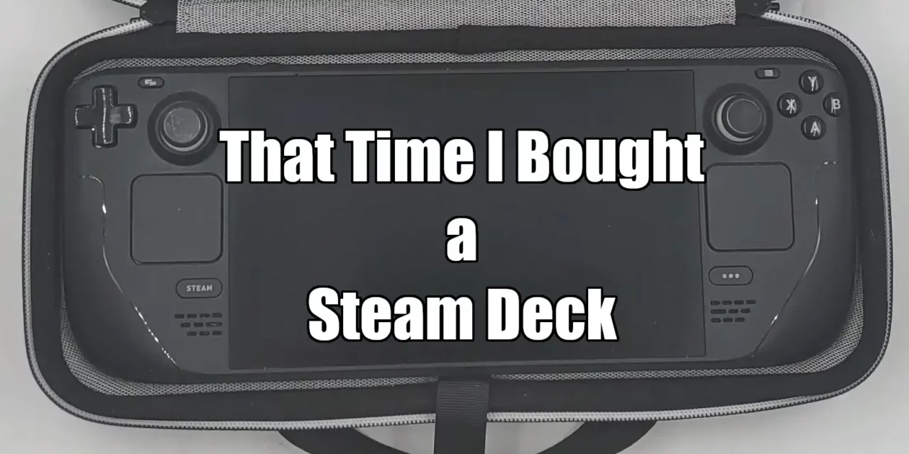 That time I bought a Steam Deck